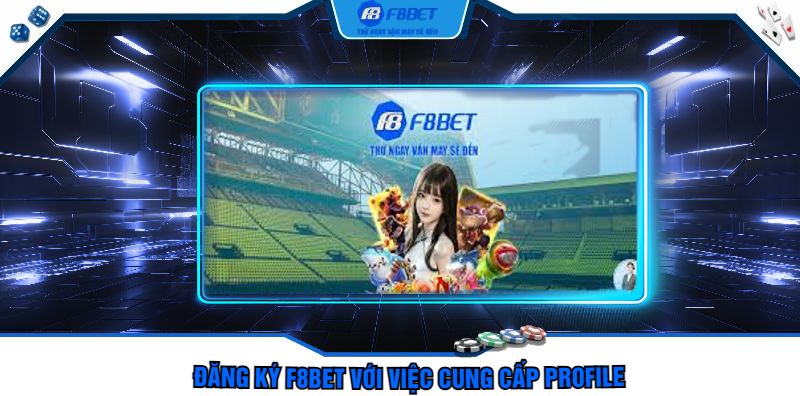 Đăng ký F8bet với việc cung cấp profile