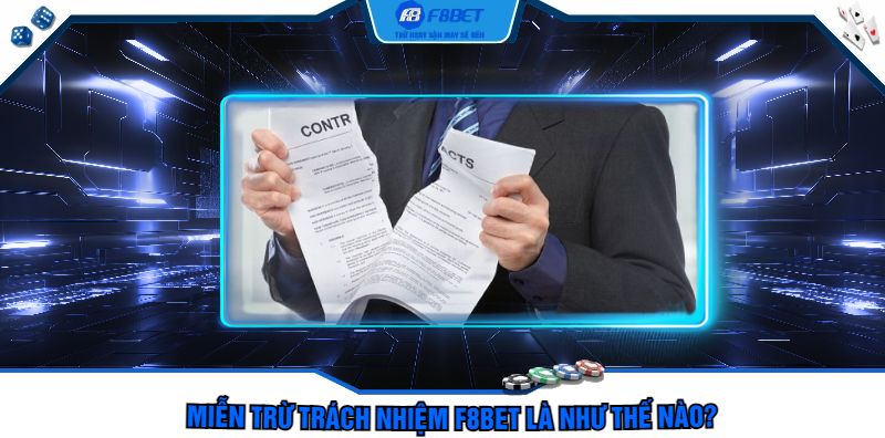 Miễn Trừ Trách Nhiệm F8bet Là Như Thế Nào? 