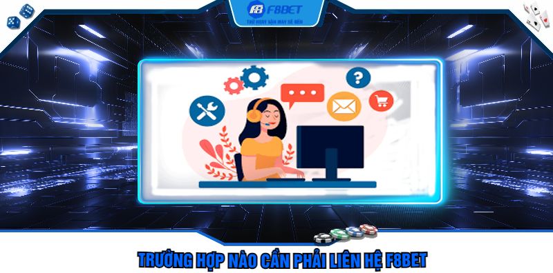 Trường Hợp Nào Cần Phải Liên Hệ F8bet 